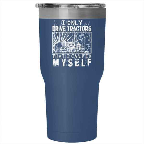 I Only Drive Tractors Tumbler 30 oz Stainless Steel, Awesome Tractor Driver Travel Mug