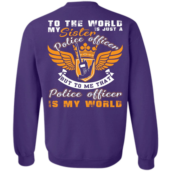 Being A Police T Shirt, Police Officer Is My World Sweatshirt