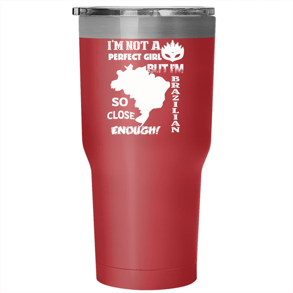 I'm Not A Perfect Girl Tumbler 30 oz Stainless Steel, I'm Brazilian Travel Mug