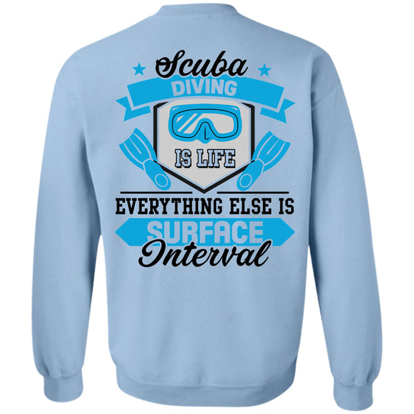 Being A Scuba Diving T Shirt, Scuba Diving Is Life Everything Else Is Surface Interval Sweatshirt