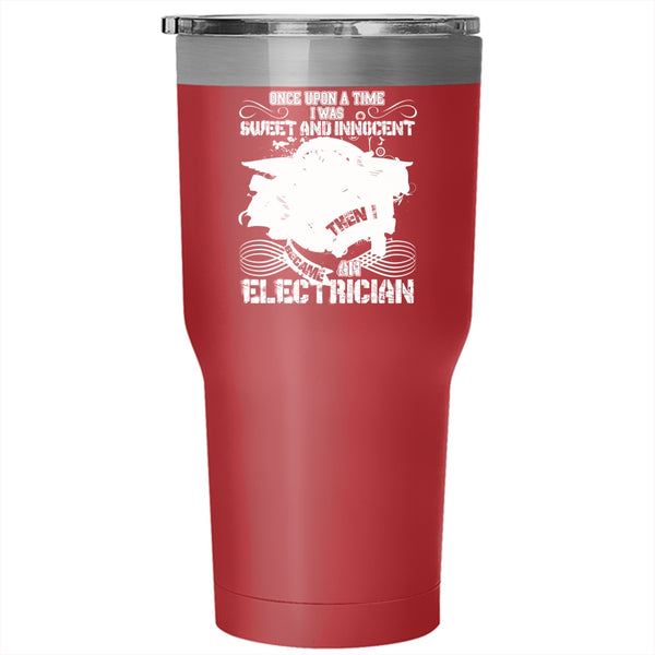 I Was Sweet And Innocent Tumbler 30 oz Stainless Steel, I Became An Electrician Travel Mug