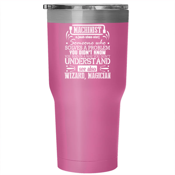 Machinist Tumbler 30 oz Stainless Steel, Awesome Gift For Machinist Travel Mug