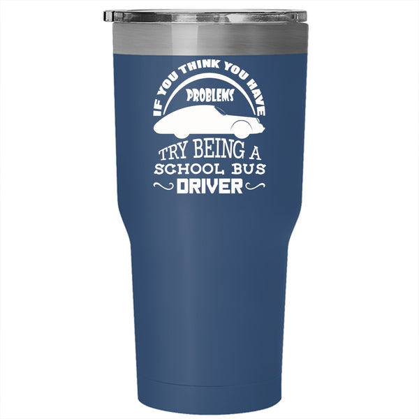 Being A School Bus Driver Tumbler 30 oz Stainless Steel, Awesome Bus Driver Travel Mug
