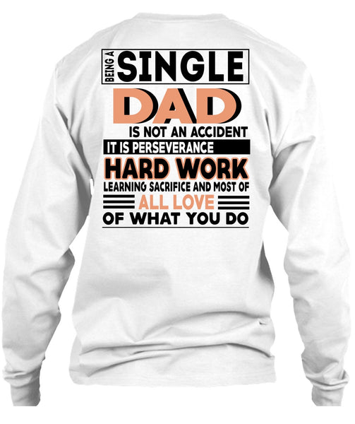 Being A Single Dad Is Not An Accident T Shirt, It Is Perseverance Hard Work T Shirt