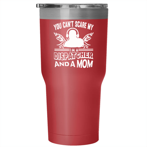 I'm A Dispatcher And A Mom Tumbler 30 oz Stainless Steel, Mother Ever Travel Mug