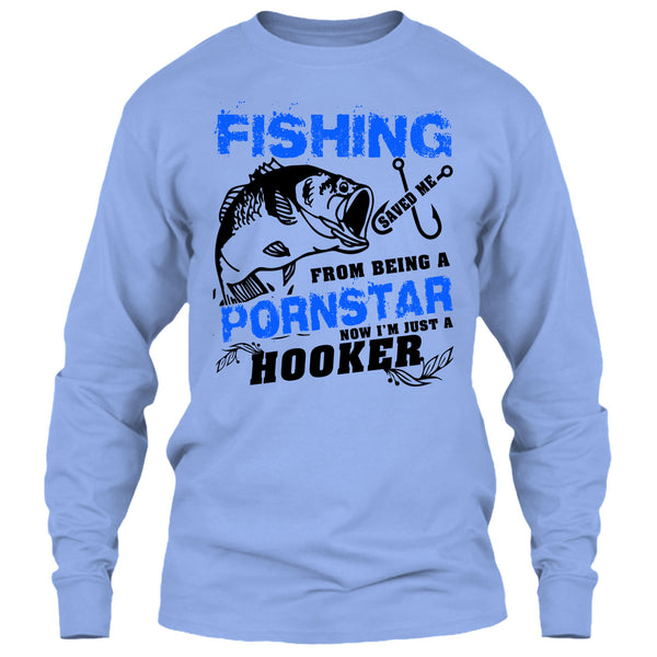 Fishing Save Me From Being A Pornstar T Shirt, Now I'm Just A Hooker T Shirt