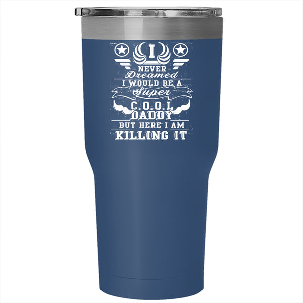I Would Be A Cool Daddy Tumbler 30 oz Stainless Steel, Being A Dad Travel Mug