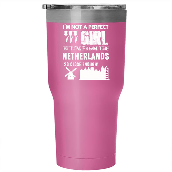 I'm Not A perfect Girl Tumbler 30 oz Stainless Steel, I'm From the Netherlands Travel Mug