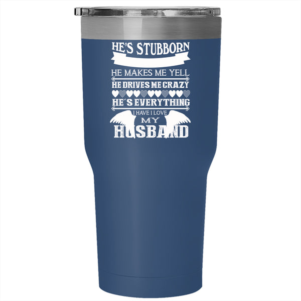 I Love My Husband Tumbler 30 oz Stainless Steel, He's Stubborn Travel Mug