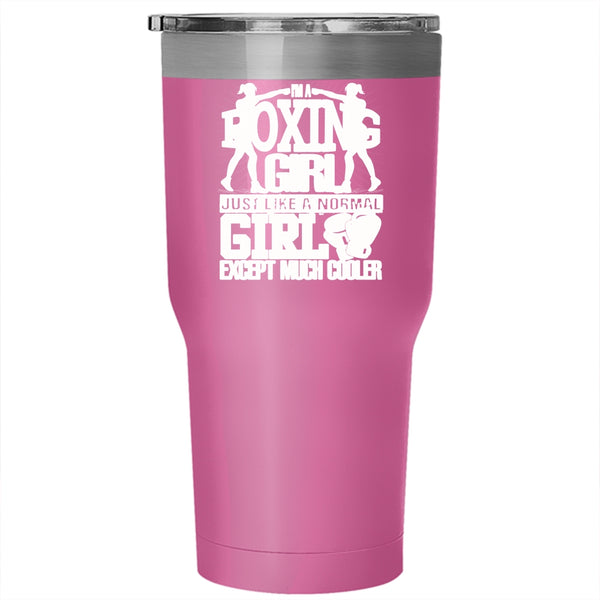 I'm A Boxing Girl Tumbler 30 oz Stainless Steel, Like A Normal Girl Except Much Cooler Travel Mug