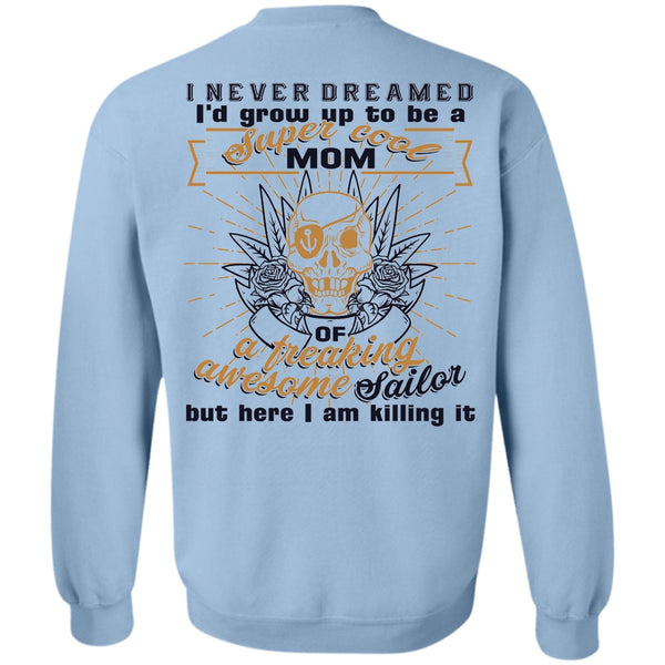 Being A Sailor T Shirt, I'd Grow Up To Be A Cool Mom Sweatshirt