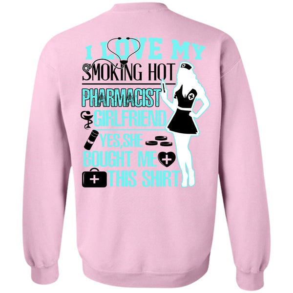 Being A Nurse T Shirt, I Love My Smoking Hot Pharmacist Girlfriend Sweatshirt