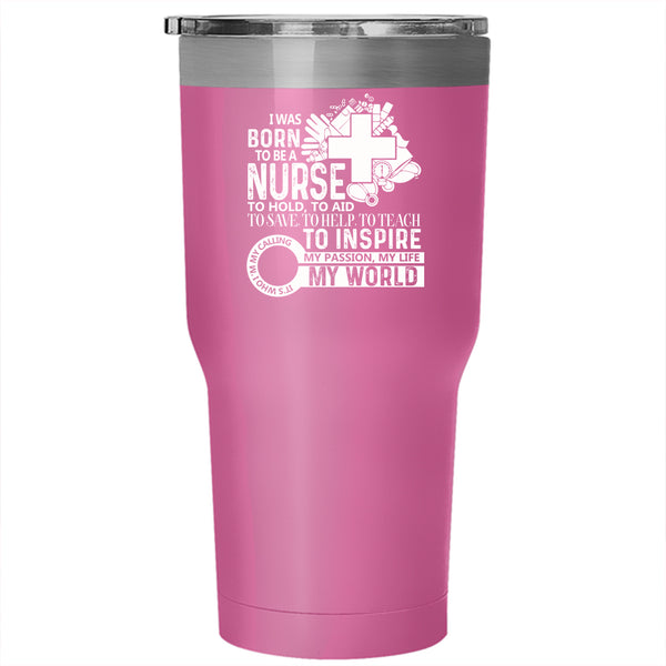 I Was Born To Be A Nurse Tumbler 30 oz Stainless Steel, My World Travel Mug