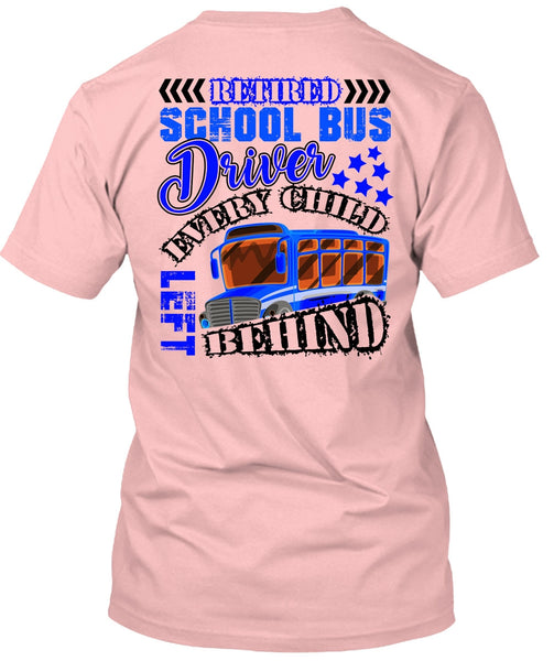 Retired School Bus Driver T Shirt, Every Child Behind T Shirt