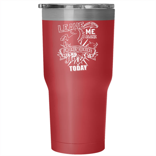 I'm Only Talking To My Horse Today Tumbler 30 oz Stainless Steel, Cute Horse Travel Mug