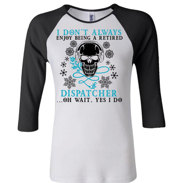 Being A Retired Dispatcher T Shirt, Calls Me A Dispatcher T Shirt, Awesome T-Shirts