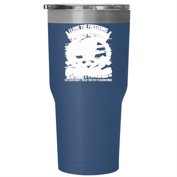 I Love The Freedoms Tumbler 30 oz Stainless Steel, We Got In This Country Travel Mug