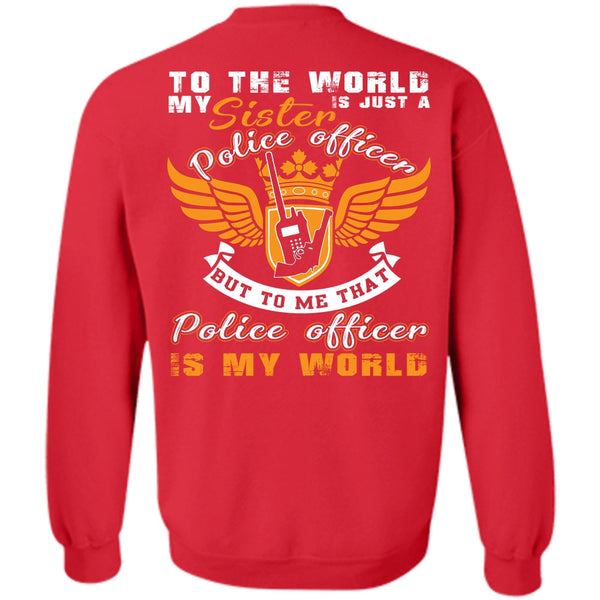 Being A Police T Shirt, Police Officer Is My World Sweatshirt