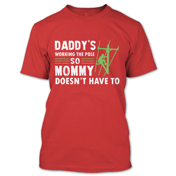 Daddy's Working The Pole So Mommy Doesn't Have T Shirt, Coolest Lineman Dad T Shirt