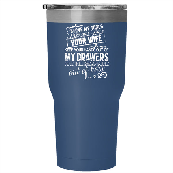 I Love My Tools Like You Love Your Wife Tumbler 30 oz Stainless Steel, Drawers Travel Mug