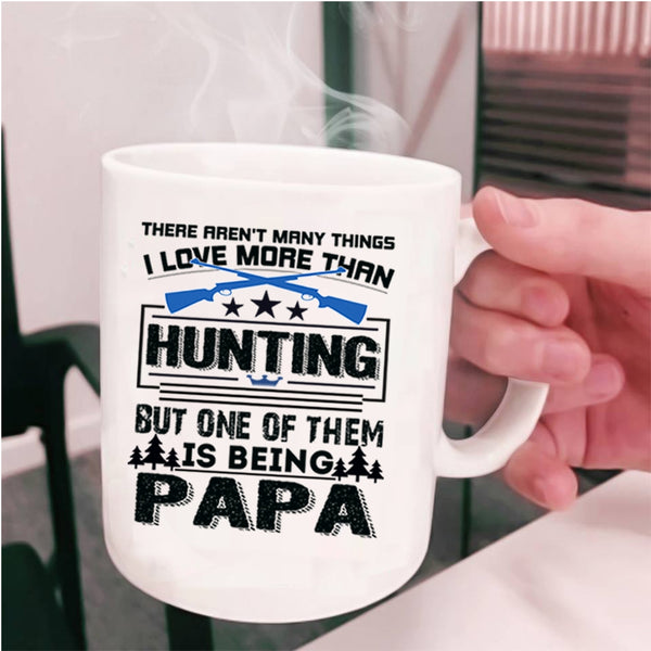 Being A Papa Coffee Mug, I Love Hunting Cup
