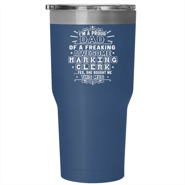 I'm A Proud Dad Of An Awesome Marking Clerk Tumbler 30 oz Stainless Steel, Dad Travel Mug