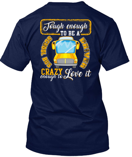 Tough Enough To Be A School Bus Driver T Shirt, Crazy Enough To Love It T Shirt