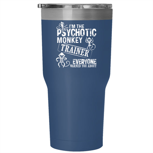 I'm The Psychotic Monkey Trainer Tumbler 30 oz Stainless Steel, Cute Monkey Travel Mug