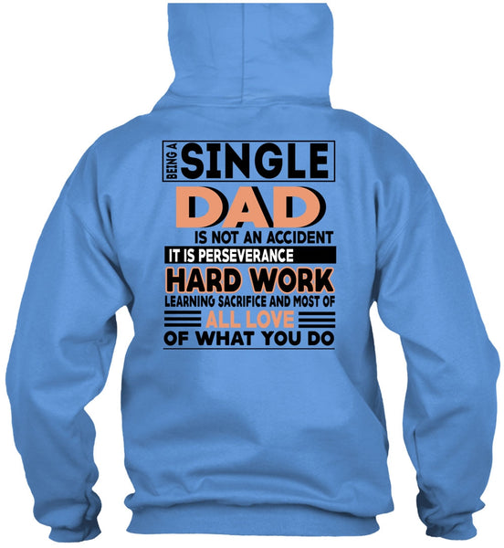 Being A Single Dad Is Not An Accident T Shirt, It Is Perseverance Hard Work T Shirt