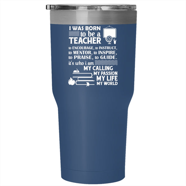 I Was Born To Be A Teacher Tumbler, I Am My Life Cup