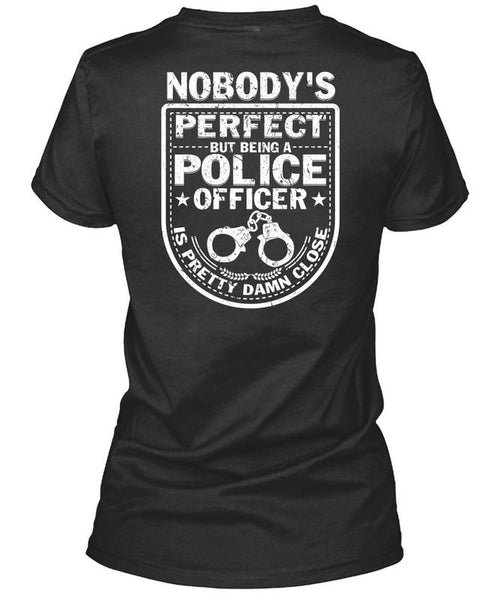 Being A Police Officer Is Pretty Damn Close T Shirt, I Love Police T Shirt