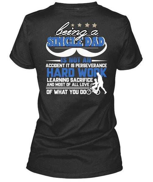 Being A Single Dad T Shirt, It Is Perseverance Hard Work T Shirt