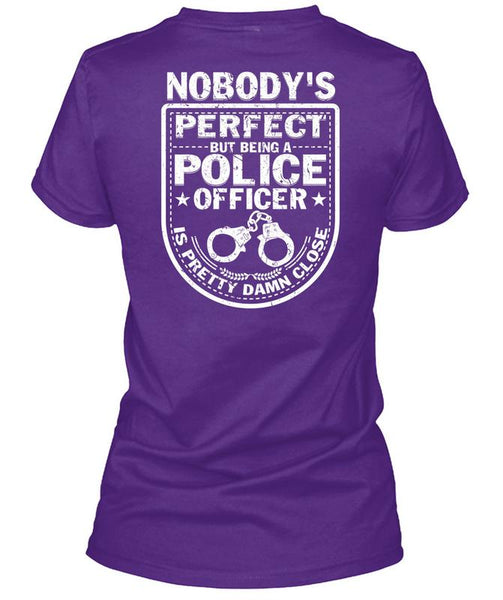 Being A Police Officer Is Pretty Damn Close T Shirt, I Love Police T Shirt