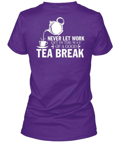 Get In The Way Of A Good Tea Break T Shirt, I Love Tea T Shirt