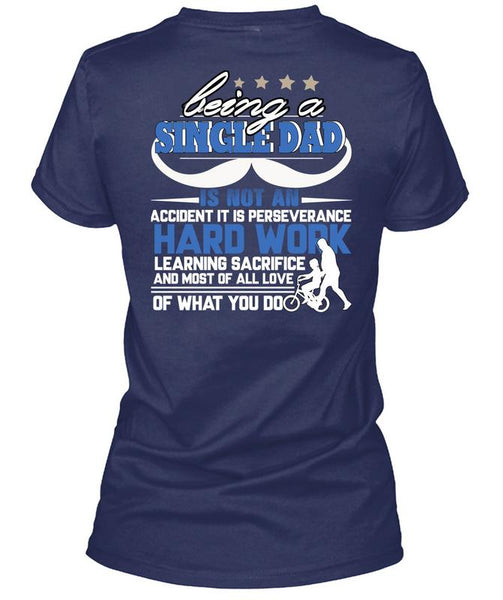 Being A Single Dad T Shirt, It Is Perseverance Hard Work T Shirt