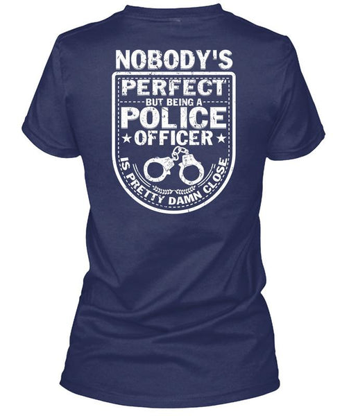 Being A Police Officer Is Pretty Damn Close T Shirt, I Love Police T Shirt