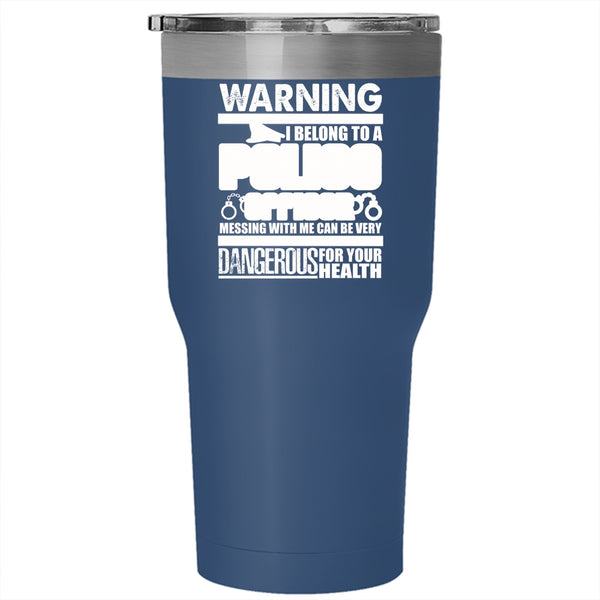 I Belong To A Police Officer Tumbler 30 oz Stainless Steel, Don't Mess With Me Travel Mug