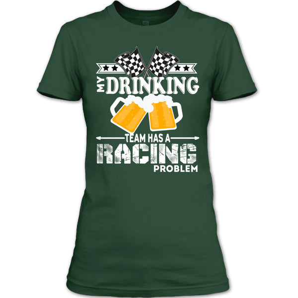 My Drinking Team T Shirt, Has A Racing Problem T Shirt