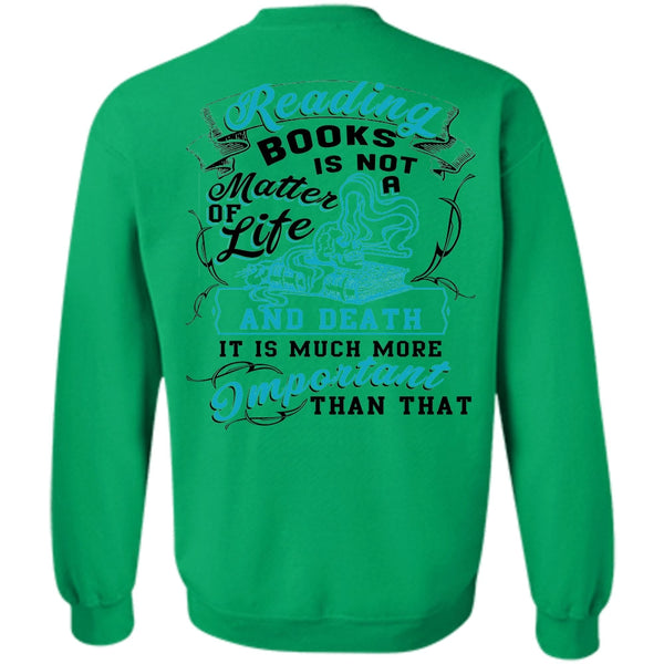 Being A Reader T Shirt, Reading Books Is Not A Matter Of Life Sweatshirt