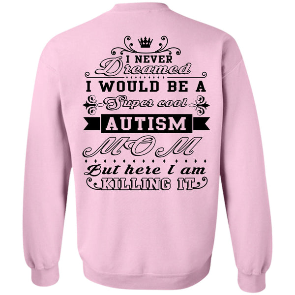 Being A Nanny T Shirt, I Would Be A Cool Autism Mom But Here I Am Killing It Sweatshirt