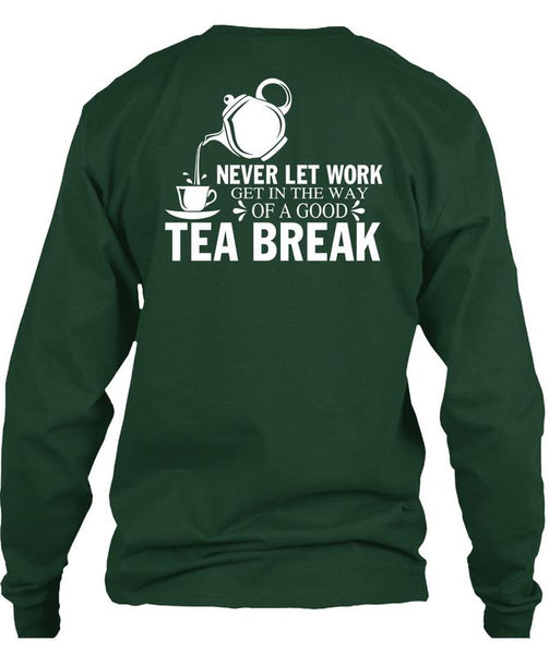 Get In The Way Of A Good Tea Break T Shirt, I Love Tea T Shirt