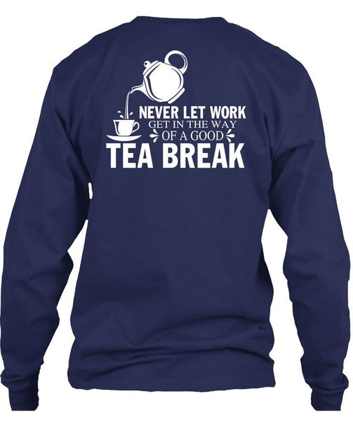 Get In The Way Of A Good Tea Break T Shirt, I Love Tea T Shirt