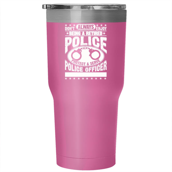 Being A Retired Police Officer Tumbler 30 oz Stainless Steel, Cool Retirement Travel Mug