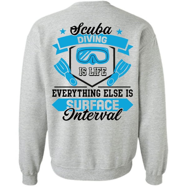 Being A Scuba Diving T Shirt, Scuba Diving Is Life Everything Else Is Surface Interval Sweatshirt