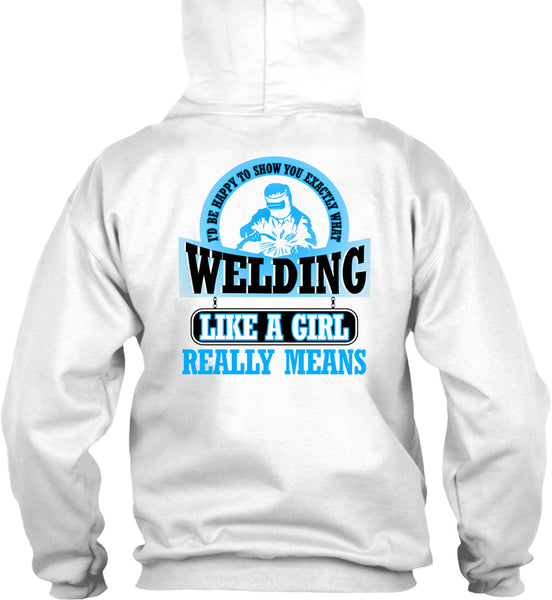 Welding Like A Girl Really Means T Shirt, Being A Welder T Shirt