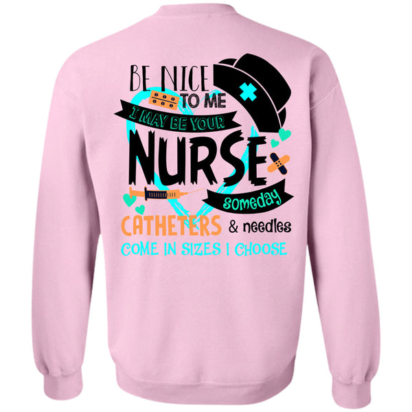 Being A Nurse T Shirt, I May Be Your Nurse Someday Catheters Sweatshirt