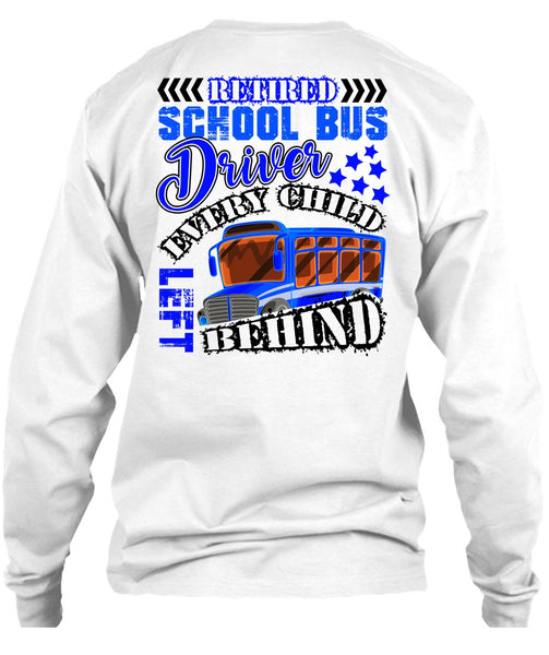 Retired School Bus Driver T Shirt, Every Child Behind T Shirt