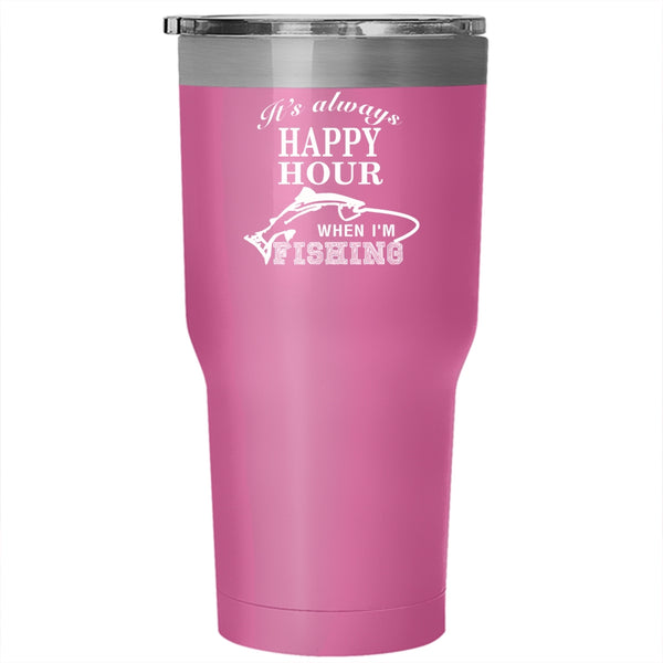 It's Always Happy Hour Tumbler 30 oz Stainless Steel, When I'm Fishing Travel Mug
