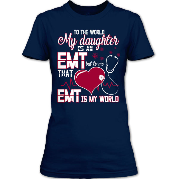 To The World My Daughter Is An EMT T Shirt, Cool EMT T Shirt