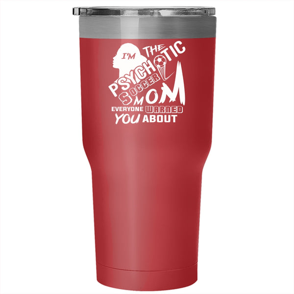 I'm The Psychotic Soccer Mom Tumbler 30 oz Stainless Steel, Gift For Mom Travel Mug